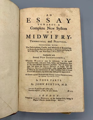 An Essay Towards a New System of Midwifry, Theoretical and Practical. Together with the Descriptions, Causes, and Methods of Removing, or Relieving the Disorders peculiar to Pregnant and Lying-in Women, and New-born Infants. Interspersed with Several New Improvements; Whereby Women may be delivered, in the most dangerous Cases, with more Ease, Safety, and Expedition, than by any other Method heretofore practiced; Part of which has been laid before the Royal Society at London, and the Medical Society at Edinburgh; after having been perused by Many of the most Eminent of their Profession, both in Great Britain and Ireland; by whom they were greatly approved of. All Drawn up and Illustrated with Several Curious Observations, and Eighteen Copper-Plates. In Four Parts