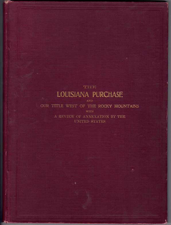Item #57702 The Louisiana Purchase and Our Title West of the Rocky Mountains, with A Review of Annexation by the United States. Binger Hermann.
