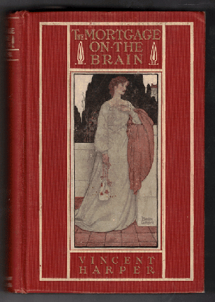 Item #57814 The Mortgage on the Brain: Being the Confessions of the late Ethelbert Croft, M. D....