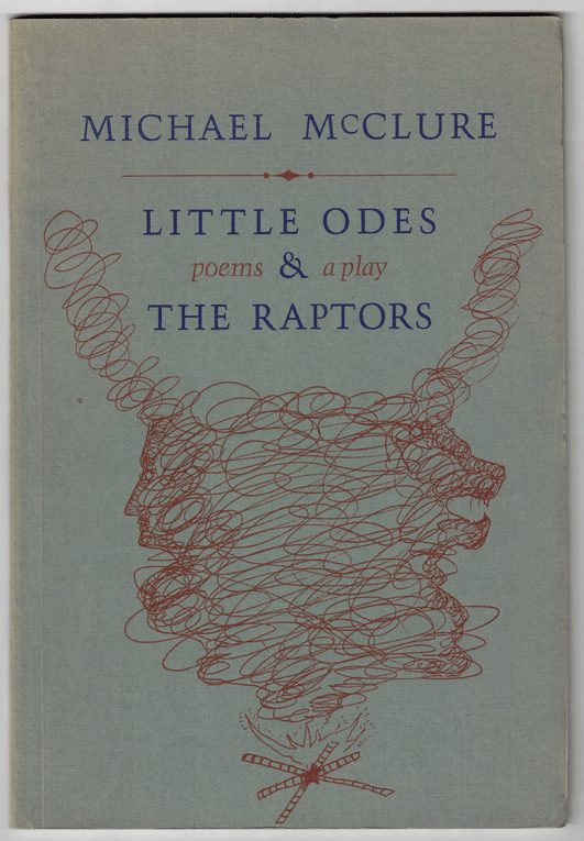 Item #57931 Little Odes and The Raptors: Poems & a Play. Michael McClure.