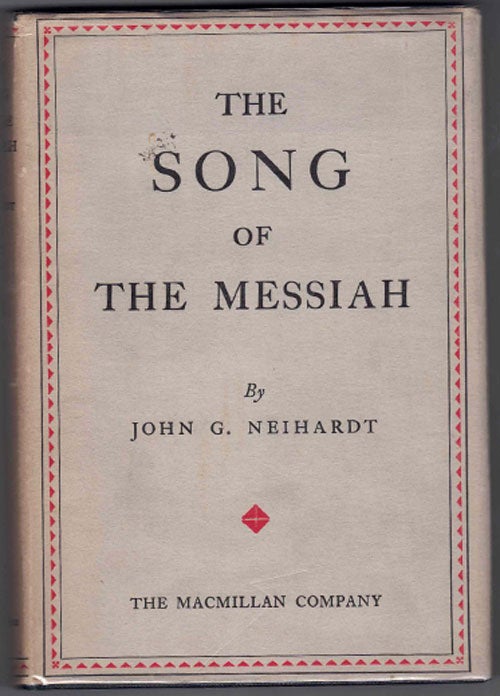Item #57948 The Song of the Messiah. John G. Neihardt.