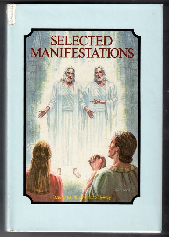 Item #57959 Selected Manifestations; Being an Unofficial Collection of Temple Dedicatory Prayers, Revelations, Visions, Dreams, Doctrinal Expositions, and Other Inspired Declarations not Presently Included in The Official Canon of Scriptures Known as the Four Standard Works of The Church of Jesus Christ of Latter-day Saints. David M. Reay.