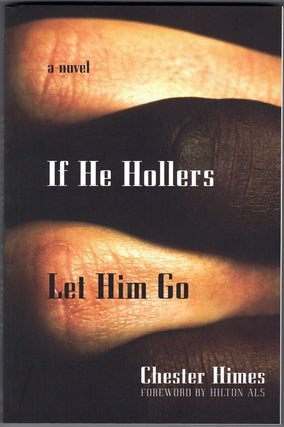 Item #58063 If He Hollers Let Him Go. Chester Himes, Hilton Als, Foreword