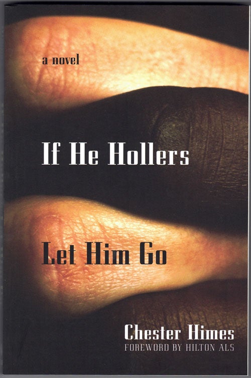 Item #58063 If He Hollers Let Him Go. Chester Himes, Hilton Als, Foreword.