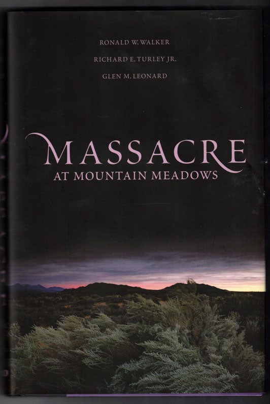 Item #58099 Massacre at Mountain Meadows: An American Tragedy. Ronald W. Walker, Richard E. Turley Jr., Glen M. Leonard.