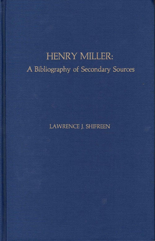 Item #58259 Henry Miller: A Bibliography of Secondary Sources (Scarecrow Author Bibliographies, No. 38). Lawrence Shifreen.