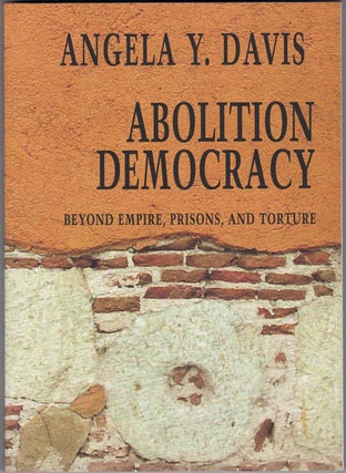 Item #58325 Abolition Democracy; Beyond Empire, Prisons, and Torture. Angela Y. Davis