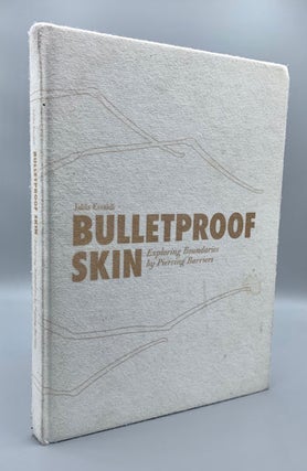 Item #58348 Bulletproof Skin: Exploring Boundaries by Piercing Barriers. Jalila Essaidi