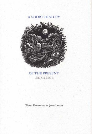 Item #58500 A Short History of the Present. Erick Reece, John Lackey, engraving