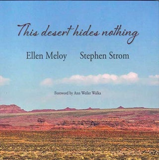 Item #58517 This Desert Hides Nothing. Ellen Meloy, Stephen Strom, Ann Weiler Walka, photography,...