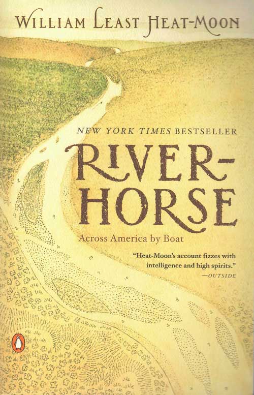 Item #58519 River-Horse: The Logbook of a Boat Across America. William Least Heat-Moon.