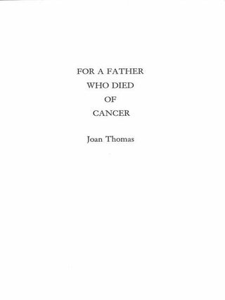 Item #58579 For A Father Who Died Of Cancer. Joan Thomas