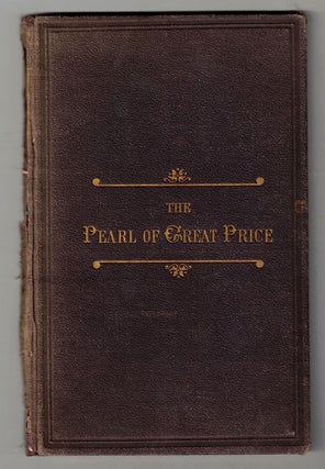 Item #58593 The Pearl of Great Price: Being a Choice Selection from the Revelations, Translations...