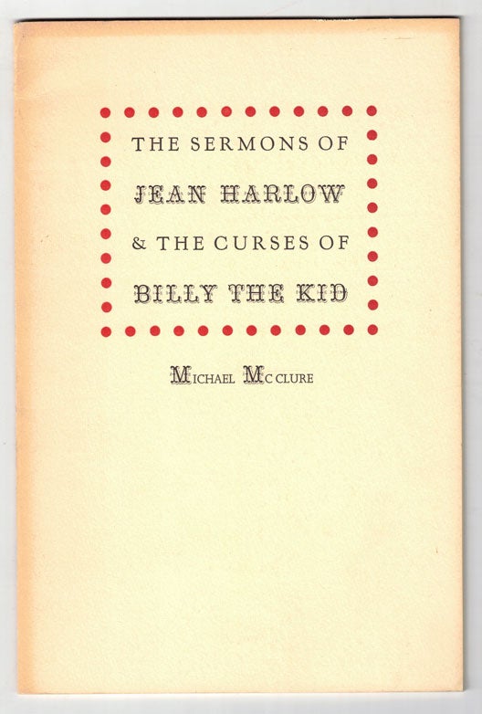 Item #58598 The Sermons of Jean Harlow & The Curses of Billy the Kid. Michael McClure, Ralph Gleason.