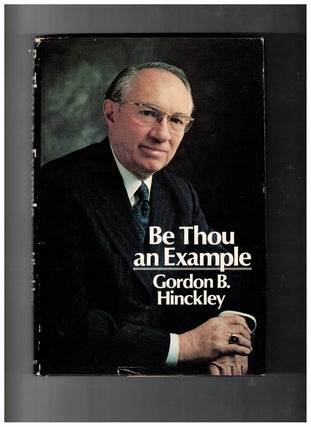Item #58726 Be Thou an Example. Gordon B. Hinckley