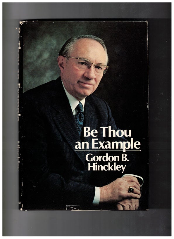 Item #58726 Be Thou an Example. Gordon B. Hinckley.