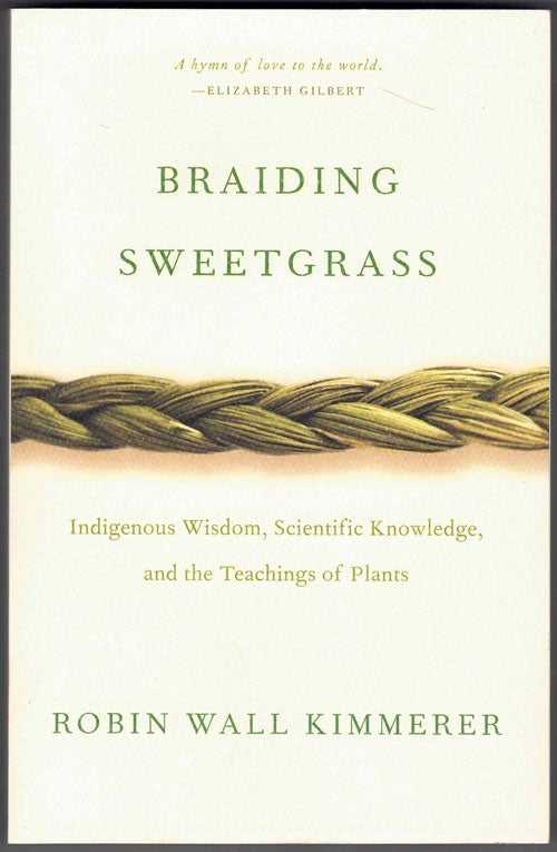 Item #58735 Braiding Sweetgrass: Indigenous Wisdom, Scientific Knowledge, and the Teaching of Plants. Robin Wall Kimmerer.