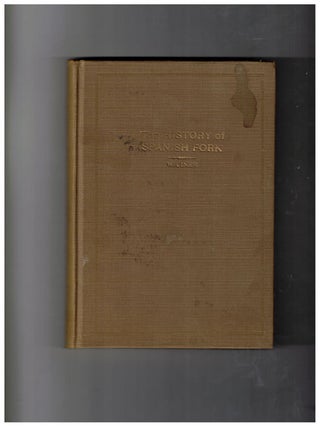 Item #58763 The History of Spanish Fork. Elisha Warner