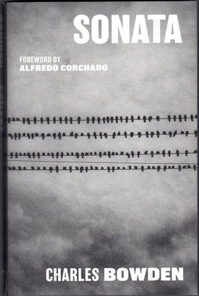 Item #58919 Sonata. Charles Bowden, Alfredo Corchado, Foreword