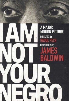 Item #59025 I Am Not Your Negro: A Major Motion Picture. James Baldwn, Raoul Peck