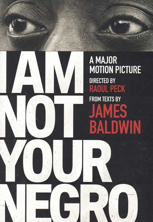 Item #59025 I Am Not Your Negro: A Major Motion Picture. James Baldwn, Raoul Peck.