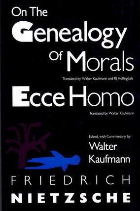 Item #59028 On the Genealogy of Morals and Ecce Homo. Friedrich Nietzsche, Walter Kaufmann, RJ...