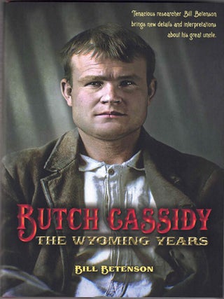 Item #59030 Butch Cassidy: The Wyoming Years. Bill Betenson