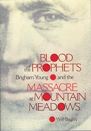 Item #59136 Blood of the Prophets: Brigham Young and the Massacre at Mountain Meadows. Will Bagley