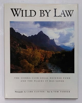 Item #59138 Wild by Law: The Sierra Club Legal Defense Fund and the Places It Has Saved. Carr...
