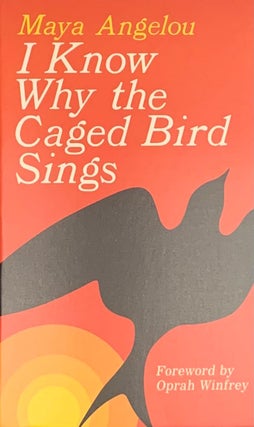Item #59169 I Know Why the Caged Bird Sings. Maya Angelou, Oprah Winfrey, Foreword