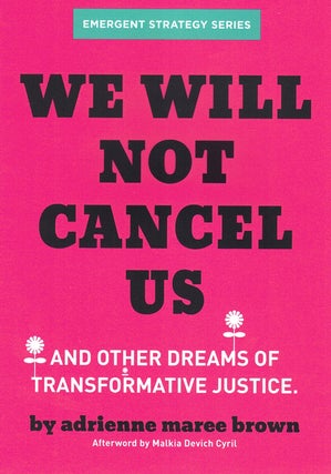 Item #59172 We Will Not Cancel Us: And Other Dreams of Transformative Justice. adrienne maree...