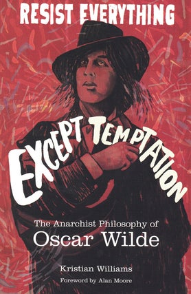 Item #59181 Resist Everything Except Temptation: The Anarchist Philosophy of Oscar Wilde....