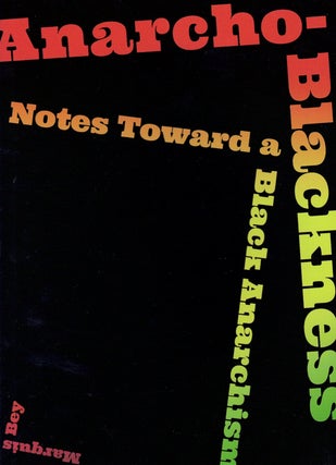Item #59182 Anarcho-Blackness: Notes Toward a Black Anarchism. Marquis Bey
