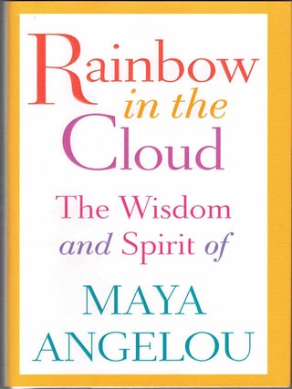 Item #59324 Rainbow in the Cloud: The Wisdom and Spirit of Maya Angelou. Maya Angelou