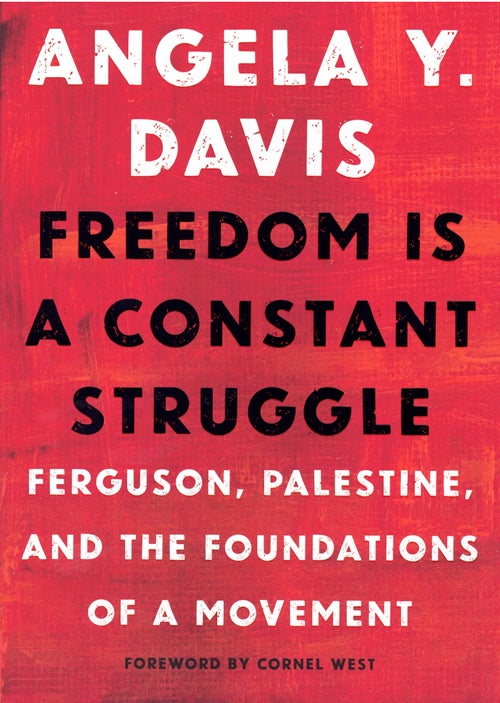 Item #59341 Freedom is a Constant Struggle: Ferguson, Palestine, and the Foundations of a Movement. Angela Y. Davis, Cornel West, Foreword.