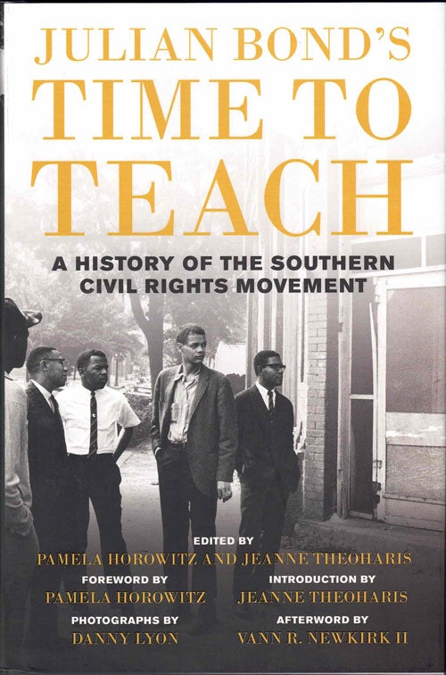 Item #59384 Time to Teach: A History of the Southern Civil Rights Movement. Julian Bond, Pamela Horowitz, Jeanne Theoharis, Danny Lyon, Vann R. Newkirk II.