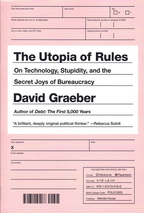 Item #59429 The Utopia of Rules: On Technology, Stupidity, and the Secret Joys of Bureaucracy. David Graeber.