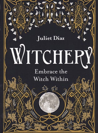 Item #59432 Witchery: Embrace the Witch Within. Juliet Diaz