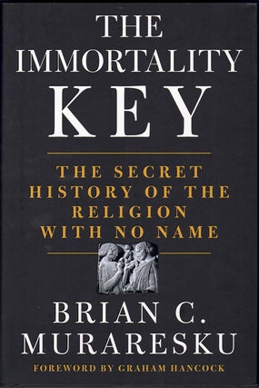 Item #59459 The Immortality Key: The Secret History of the Religion With No Name. Brian C....