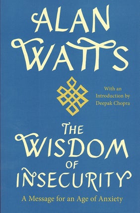 Item #59562 The Wisdom of Insecurity: A Message for an Age of Anxiety. Alan Watts, Deepak Chopra,...