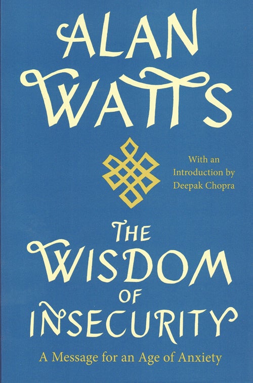 Item #59562 The Wisdom of Insecurity: A Message for an Age of Anxiety. Alan Watts, Deepak Chopra, Introduction.