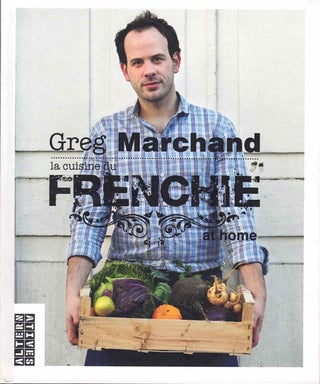 Item #59571 la cuisine du Frenchie at home. Grégory Marchand