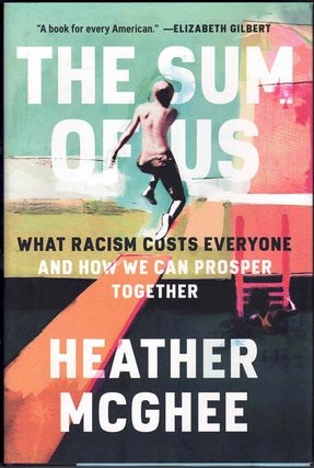 Item #59593 The Sum of Us: What Racism Costs Everyone and How We Can Prosper Together. Heather...