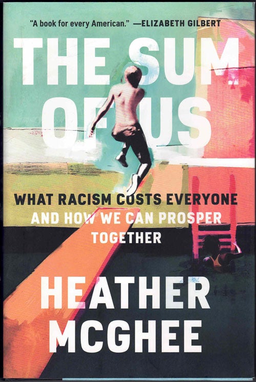 Item #59593 The Sum of Us: What Racism Costs Everyone and How We Can Prosper Together. Heather McGhee.