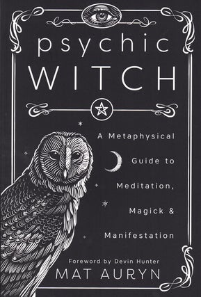 Item #59649 Psychic Witch: A Metaphysical Guide to Meditation, Magick & Manifestation. Mat Auryn,...