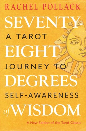 Item #59742 Seventy-Eight Degrees of Wisdom: A Tarot Journey to Self-Awareness. Rachel Pollack