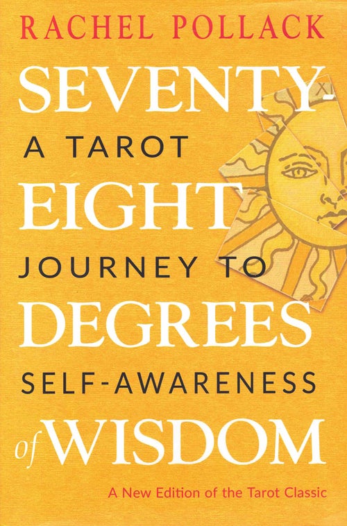Item #59742 Seventy-Eight Degrees of Wisdom: A Tarot Journey to Self-Awareness. Rachel Pollack.