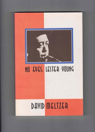 Item #59753 No Eyes: Lester Young. David Meltzer