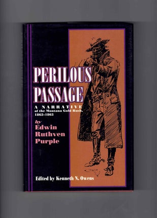 Item #59765 Perilous Passage: A Narrative of the Montana Gold Rush, 1862-1863. Edwin Ruthven...