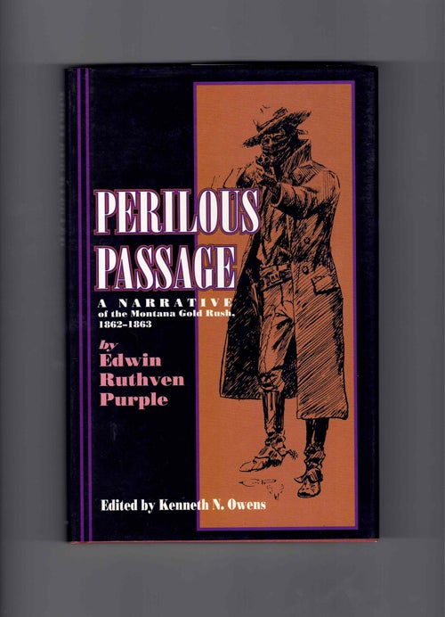 Item #59765 Perilous Passage: A Narrative of the Montana Gold Rush, 1862-1863. Edwin Ruthven Purple, Kenneth N. Owens.